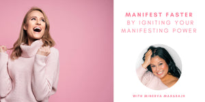 Manifest Faster By Igniting Your Manifesting Power with Minerva Maharajh