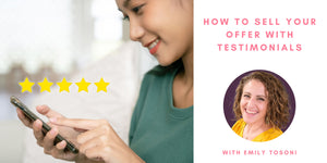 How To Sell Your Offer With Testimonials with Emily Tosoni