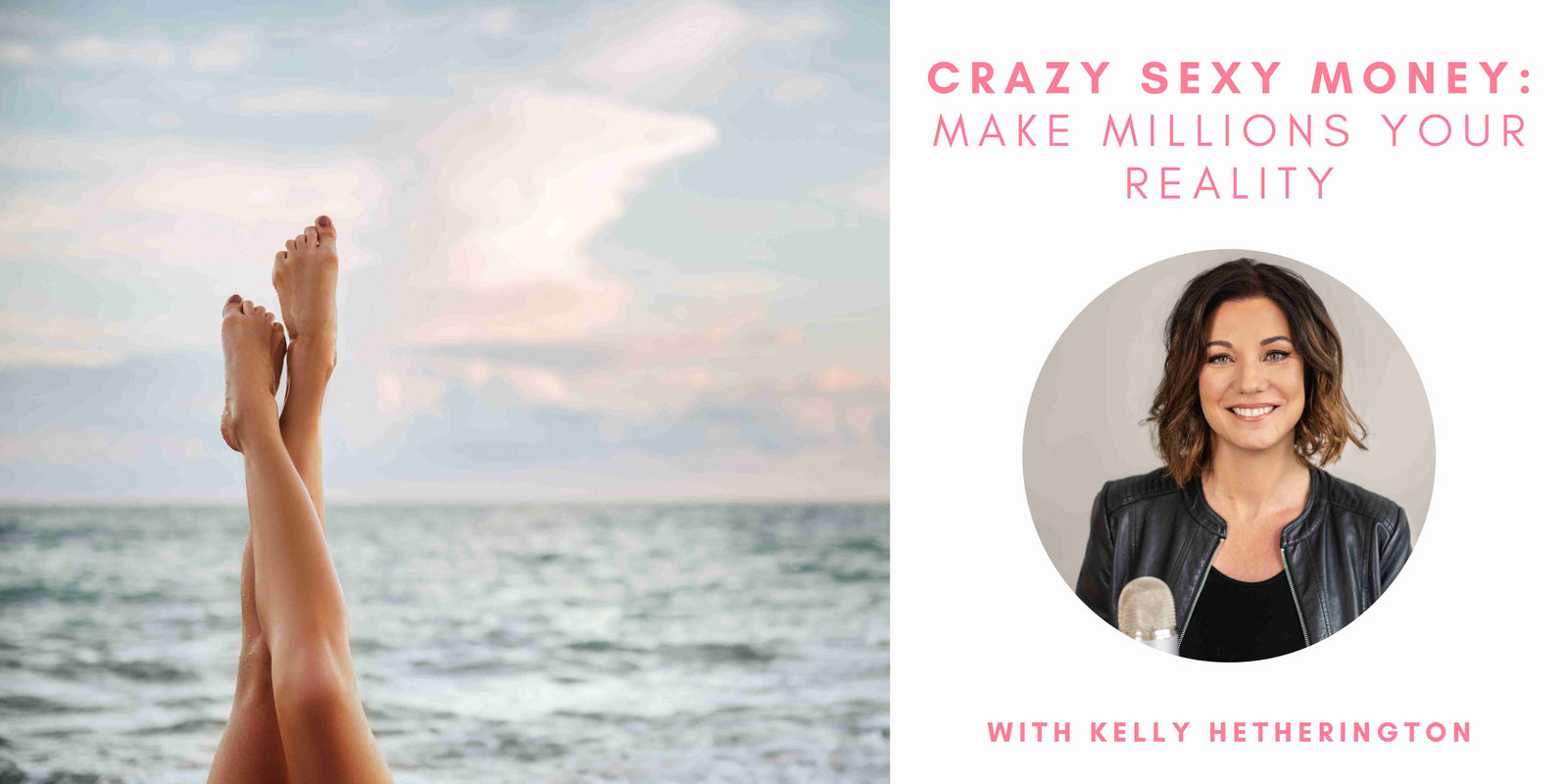 Crazy Sexy Money: Making Millions Your Reality with Kelly Hetherington