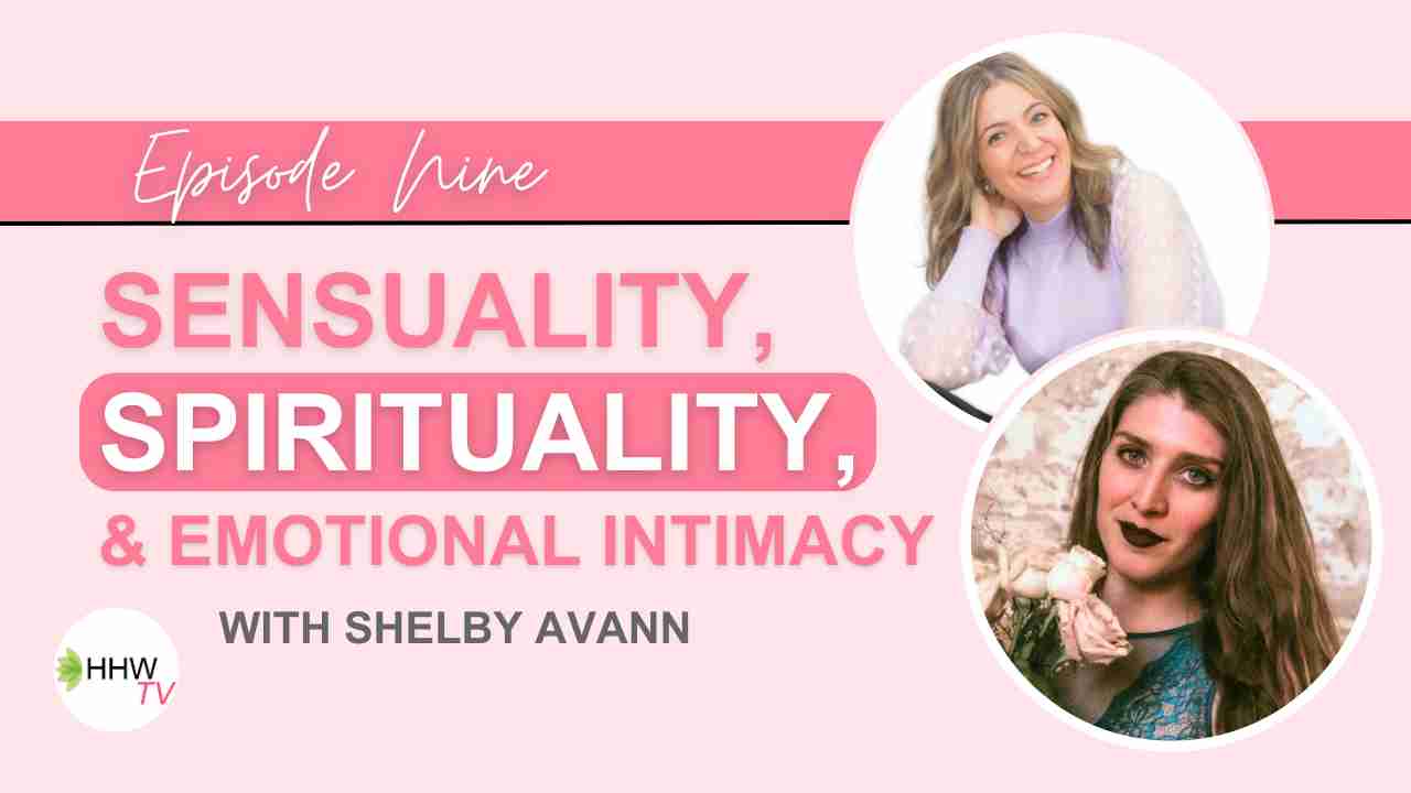 9. The Profound Connection Between Sensuality, Spirituality, & Emotional Intimacy with Shelby Avann