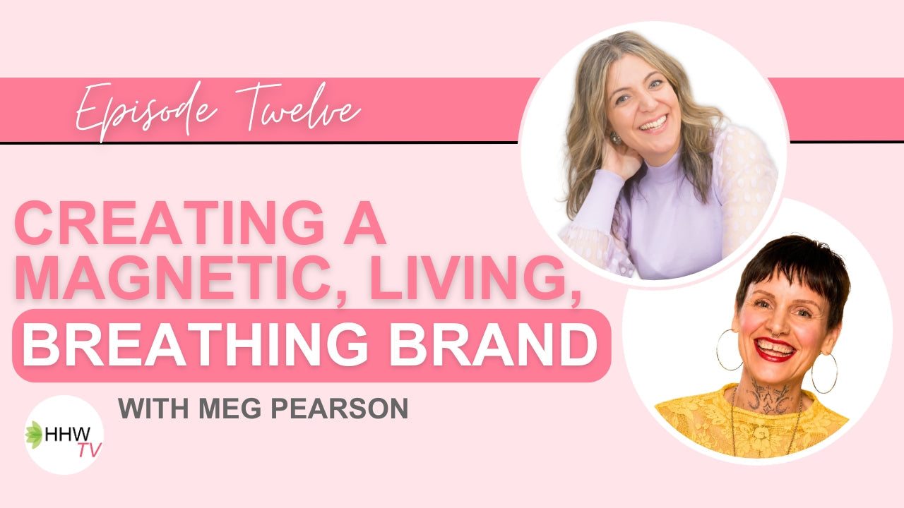 12. Creating a Magnetic Living, Breathing Brand with Meg Pearson