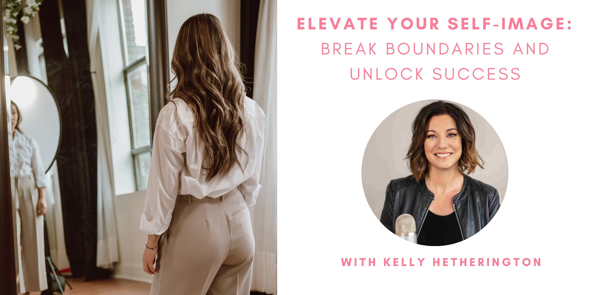 Elevate Your Self-Image: Break Boundaries and Unlock Success with Kelly Hetherington