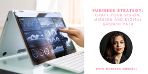 Business Strategy: Craft Your Vision, Mission and Digital Growth Path with Muneera Qureshi