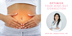 Optimize Your Mind-Gut Connection with Dr. Ishani Patel, ND