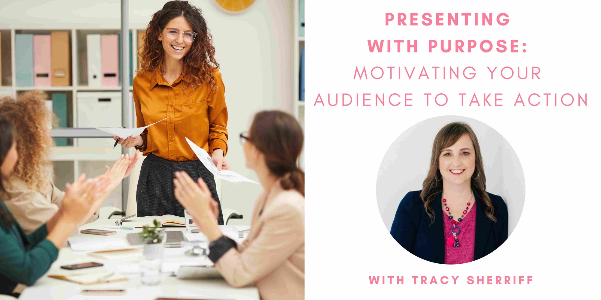 Presenting with Purpose: Motivating Your Audience to Take Action with Tracy Sherriff