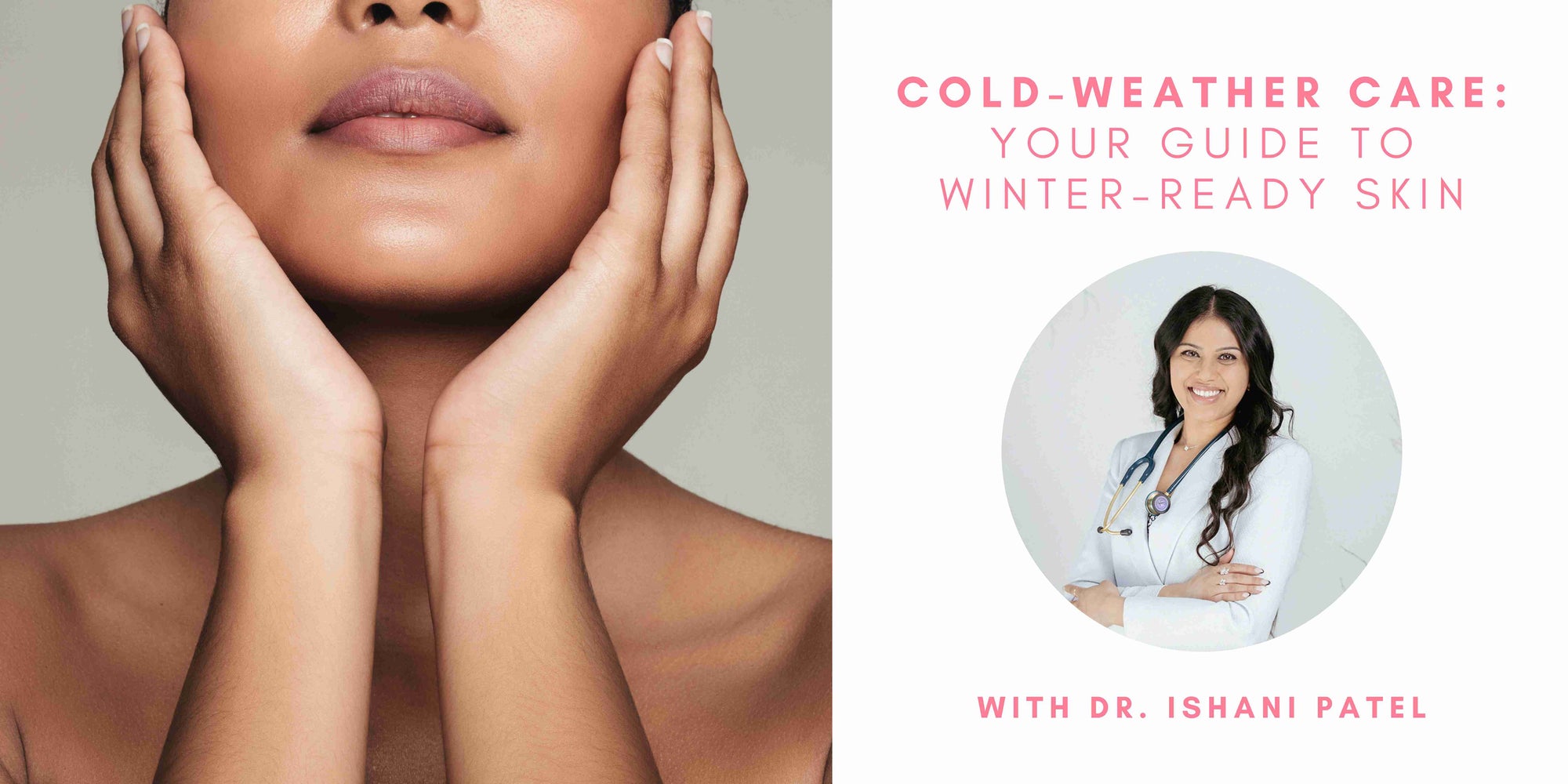 Cold-Weather Care: Your Guide to Winter-Ready Skin with Dr. Ishani Patel, ND