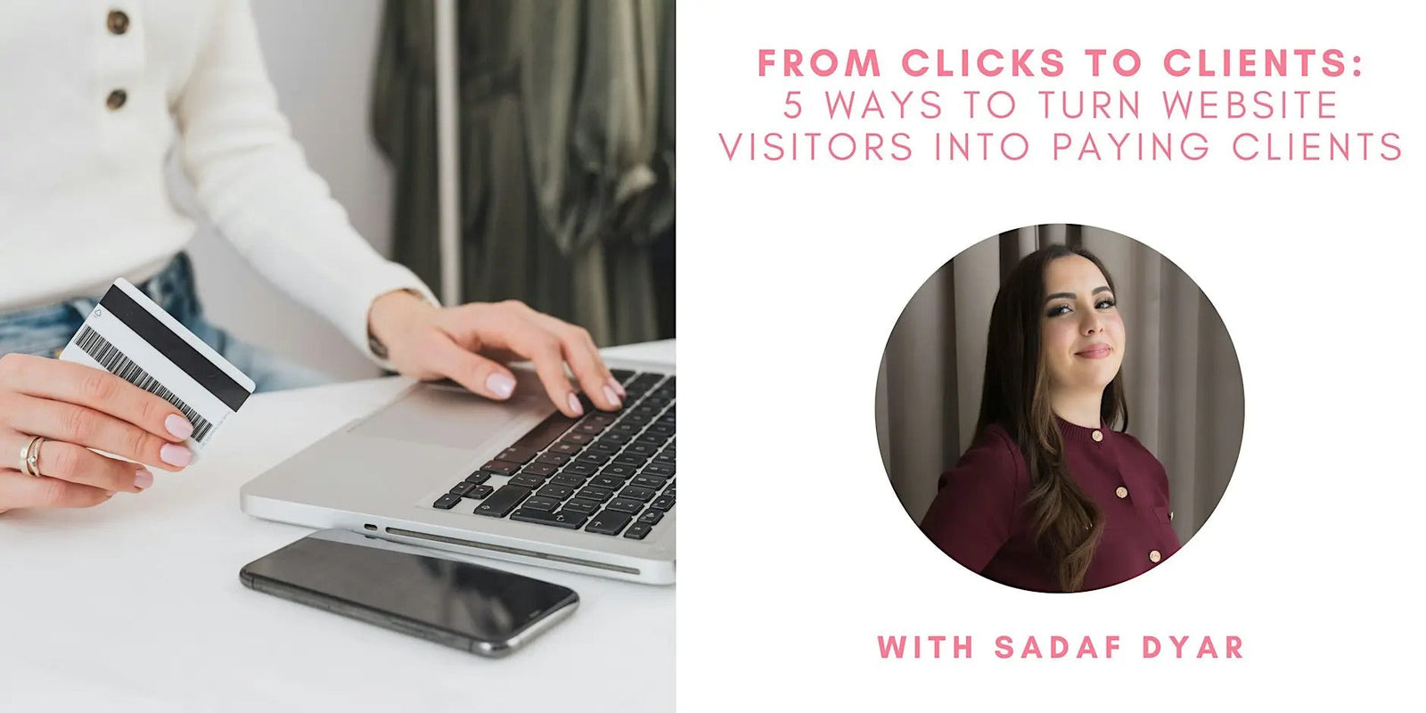 From Clicks to Clients 5 Ways to Turn Website Visitors Into Paying Clients with Sadaf Dyar