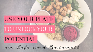 Use your Plate to Unlock your Potential in Life and Business by Kathy Davis