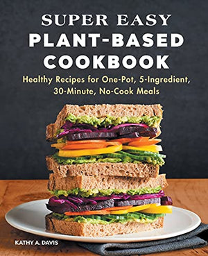 Livre de cuisine à base de plantes super facile : recettes saines pour des repas à une casserole, 5 ingrédients, 30 minutes, sans cuisson