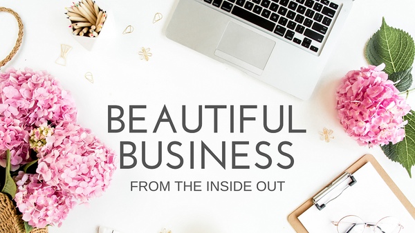 Beautiful Business Inside Out: 12 Week Group Coaching Program